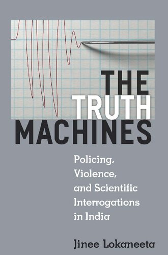 The Truth Machines : Policing, Violence, and Scientific Interrogations in India