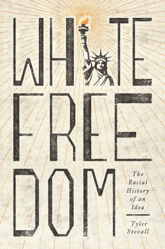 White Freedom: The Racial History Of An Idea