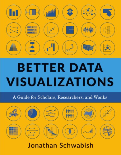 Better Data Visualizations: A Guide For Scholars, Researchers, And Wonks