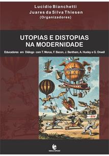 Utopias e distopias na Modernidade: educadores em diálogo com T. Morus, F. Bacon, J. Bentham, A Huxley e G. Orwell