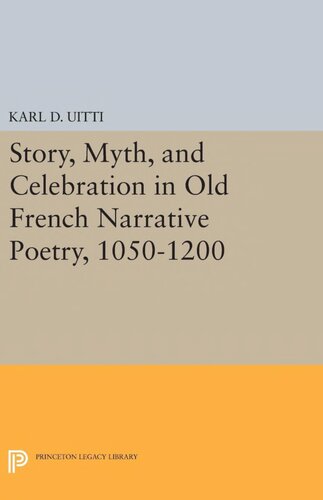 Story, Myth, and Celebration in Old French Narrative Poetry, 1050-1200