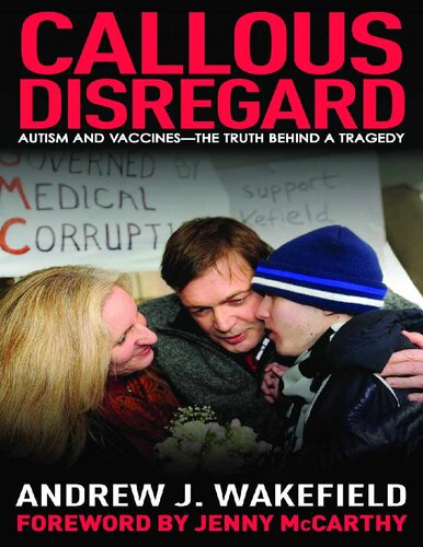 Callous Disregard: Autism and Vaccines--The Truth Behind a Tragedy