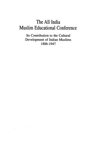 The All India Muslim Educational Conference : its contribution to the cultural development of Indian Muslims, 1886-1947