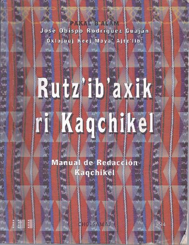 Rutzʼibʼaxik ri Kaqchikel. Manual de Redacción Kaqchikel