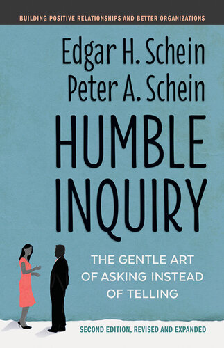 Humble Inquiry: The Gentle Art of Asking Instead of Telling