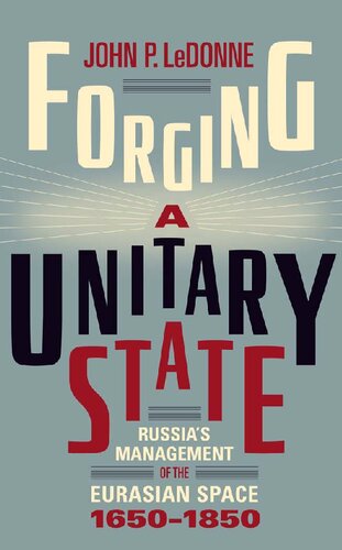 Forging a Unitary State: Russia's Management of the Eurasian Space, 1650-1850