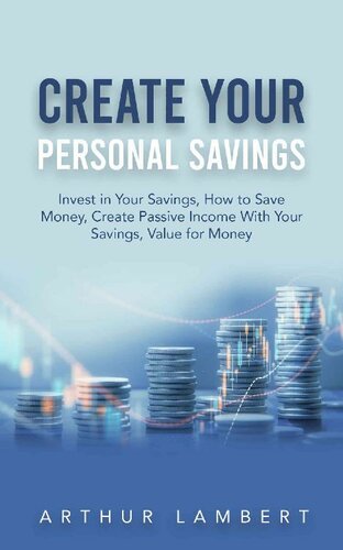 Create Your Personal Savings: Invest in Your Savings, How to Save Money, Create Passive Income With Your Savings, Value for Money