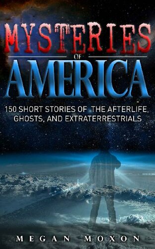 Mysteries of America: 150 Short Stories of the Afterlife, Ghosts, and Extraterrestrials