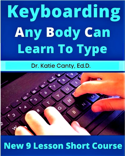 Keyboarding Any Body Can Learn To Type : New 9 Lesson Short Course