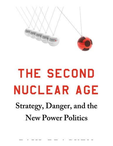 The Second Nuclear Age: Strategy, Danger, and the New Power Politics