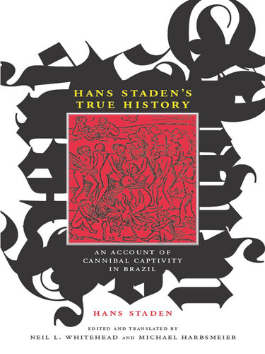 Hans Staden's True History: An Account of Cannibal Captivity in Brazil