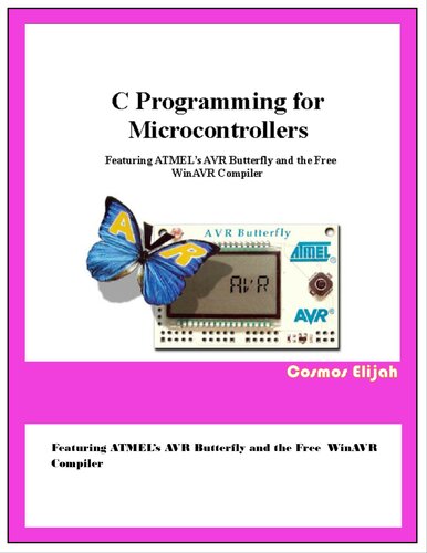 C Programming for Microcontrollers: Featuring ATMEL’s AVR Butterfly and the Free WinAVR Compiler