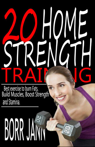 20 HOME STRENGTH TRAINING : Best Exercise to Burn Fats, Build Muscles, Boost Strength and Stamina.