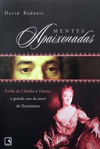 Mentes Apaixonadas - Émilie du Chatêlet e Voltaire, o grande caso de amor do Iluminismo