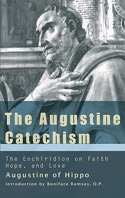 The Augustine Catechism: The Enchiridion on Faith, Hope & Charity