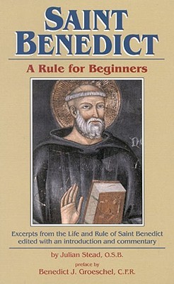 Saint Benedict: Rule for Beginners: Selected Writings from the Rule with a Commentary