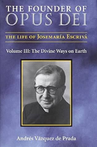 The Founder of Opus Dei, Volume III: The Divine Ways on Earth