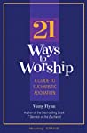 21 Ways to Worship: A Guide to Eucharistic Adoration