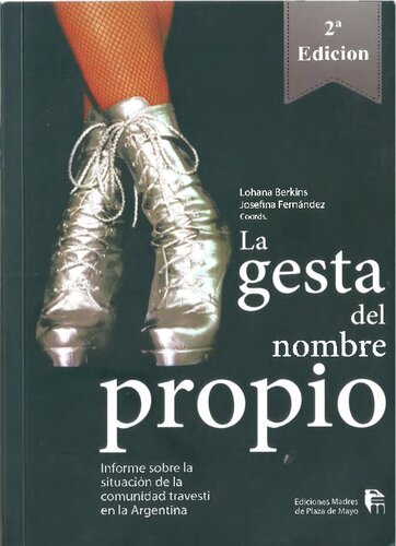 La gesta del nombre propio : informe sobre la situación de la comunidad travesti en la Argentina