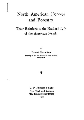 North American Forests and Forestry, Their Relations to the National Life of the American People