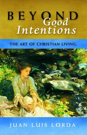 Beyond Good Intentions: The Art of Christian Living