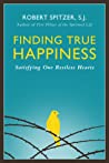 Finding True Happiness: Satisfying Our Restless Hearts