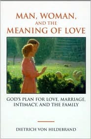 Man, Woman, and the Meaning of Love: Gods Plan for Love, Marriage, Intimacy, and the Family