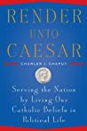 Render Unto Caesar: Serving the Nation by Living our Catholic Beliefs in Political Life