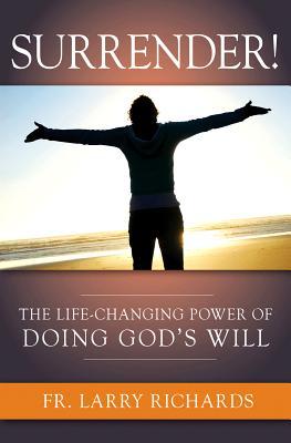 Surrender! The Life Changing Power of Doing God’s Will