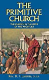 The Primitive Church: The Church in the Days of the Apostles