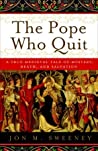 The Pope Who Quit: A True Medieval Tale of Mystery, Death, and Salvation