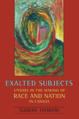 Exalted Subjects : Studies in the Making of Race and Nation in Canada