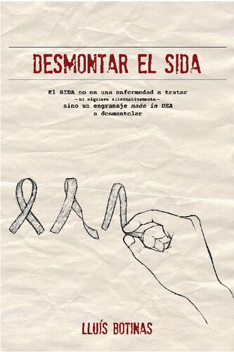 Desmontar el SIDA : el SIDA no es una enfermedad a tratar -ni siquiera alternativamente- sino un engranaje made in USA a desmantelar