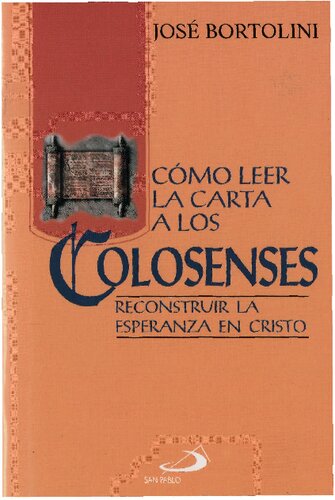 Cómo leer la carta a los Colosenses : reconstruir la esperanza en Cristo