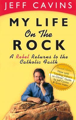 My Life on the Rock: A Rebel Returns to the Catholic Faith (Rev)