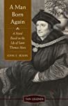 A Man Born Again: A Novel Based on the Life of Saint Thomas More