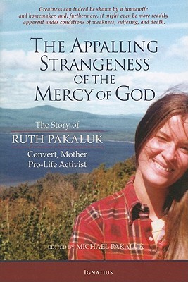 The Appalling Strangeness of the Mercy of God: The Story of Ruth Pakaluk, Convert, Mother, and Pro-Life Activist