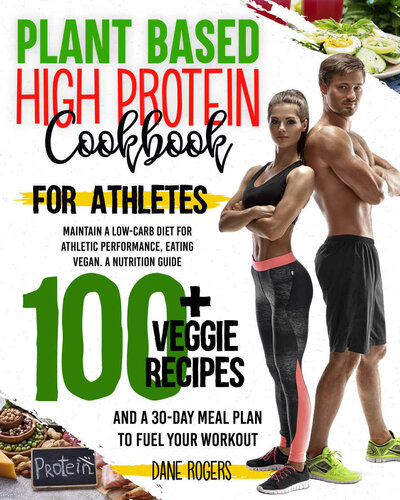 Plant Based High Protein Cookbook for Athletes Maintain a Low-Carb Diet for Athletic Performance, Eating Vegan