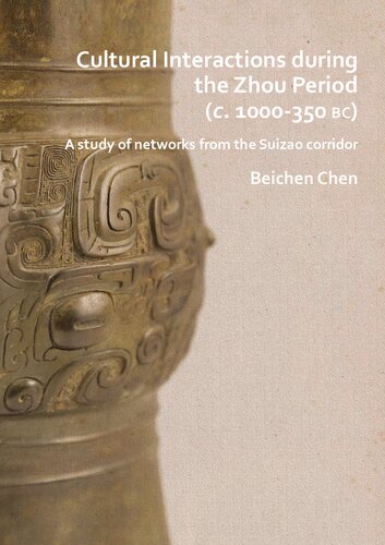 Cultural Interactions During the Zhou Period (c. 1000-350 BC): A Study of Networks from the Suizao Corridor