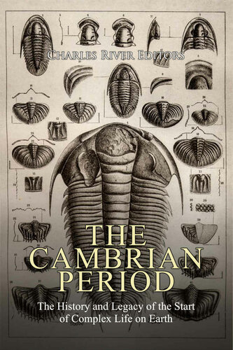 The Cambrian Period: The History and Legacy of the Start of Complex Life on Earth