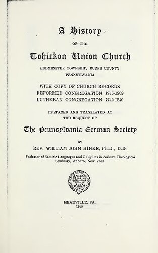 A history of the Tohickon Union Church, Bedminster Township, Bucks County, Pennsylvania : with copy of church records, Reformed congregation 1745-1869, Lutheran congregation 1749-1840