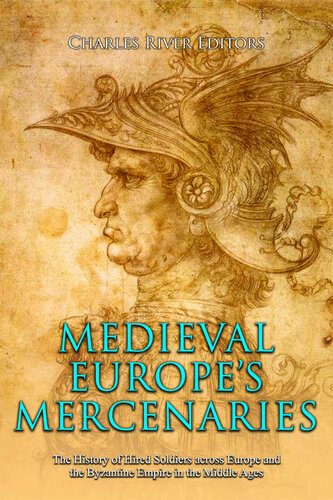 Medieval Europe’s Mercenaries: The History of Hired Soldiers across Europe and the Byzantine Empire in the Middle Ages