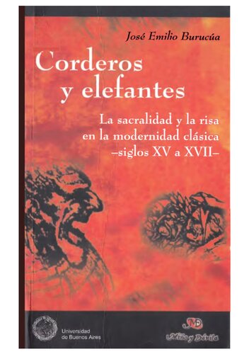 Corderos y elefantes : la sacralidad y la risa en la modernidad clásica, siglos XV a XVII