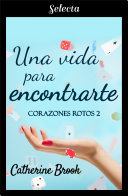 Una vida para encontrarte (Bilogía Corazones rotos 2)