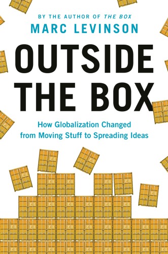 Outside The Box: How Globalization Changed From Moving Stuff To Spreading Ideas