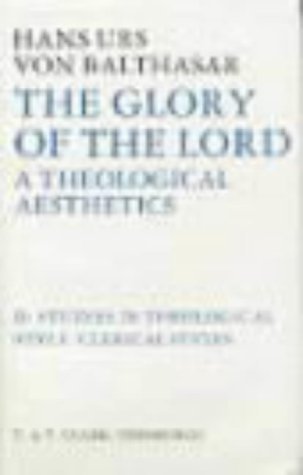 The Glory of the Lord: A Theological Aesthetics, Vol. 2: Clerical Styles