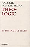 Theo-Logic: Theological Logical Theory: The Spirit Of Truth (Theo-Logic, #3)