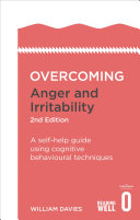 Overcoming Anger and Irritability: A self-help guide using cognitive behavioural techniques