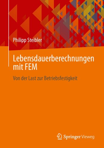 Lebensdauerberechnungen mit FEM: Von der Last zur Betriebsfestigkeit