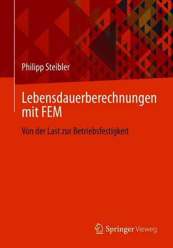 Lebensdauerberechnungen mit FEM: Von der Last zur Betriebsfestigkeit